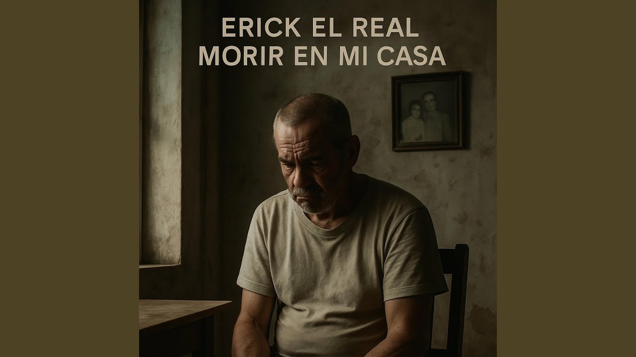 _Morir en mi Casa_ &ndash; Erick El Real