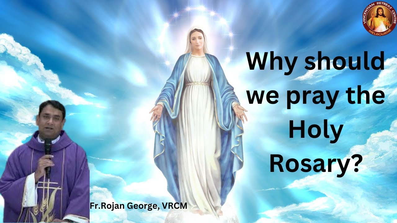 Why should we pray the Holy Rosary? ~ VRCM ~ Fr Rojan George