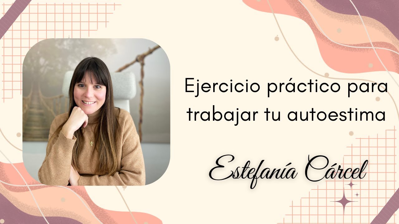 Ejercicio práctico para trabajar tu Autoestima