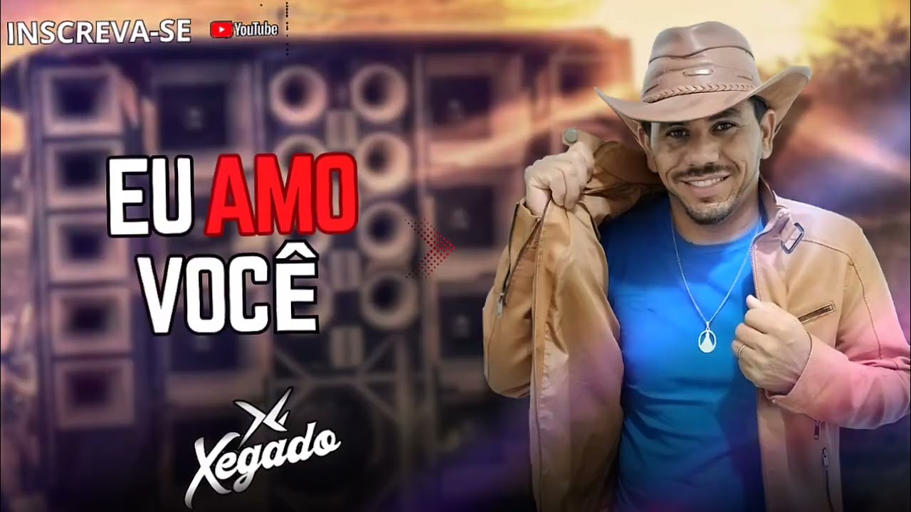 XEGADOXF - Eu amo Você (Forró Atualizado) 💥