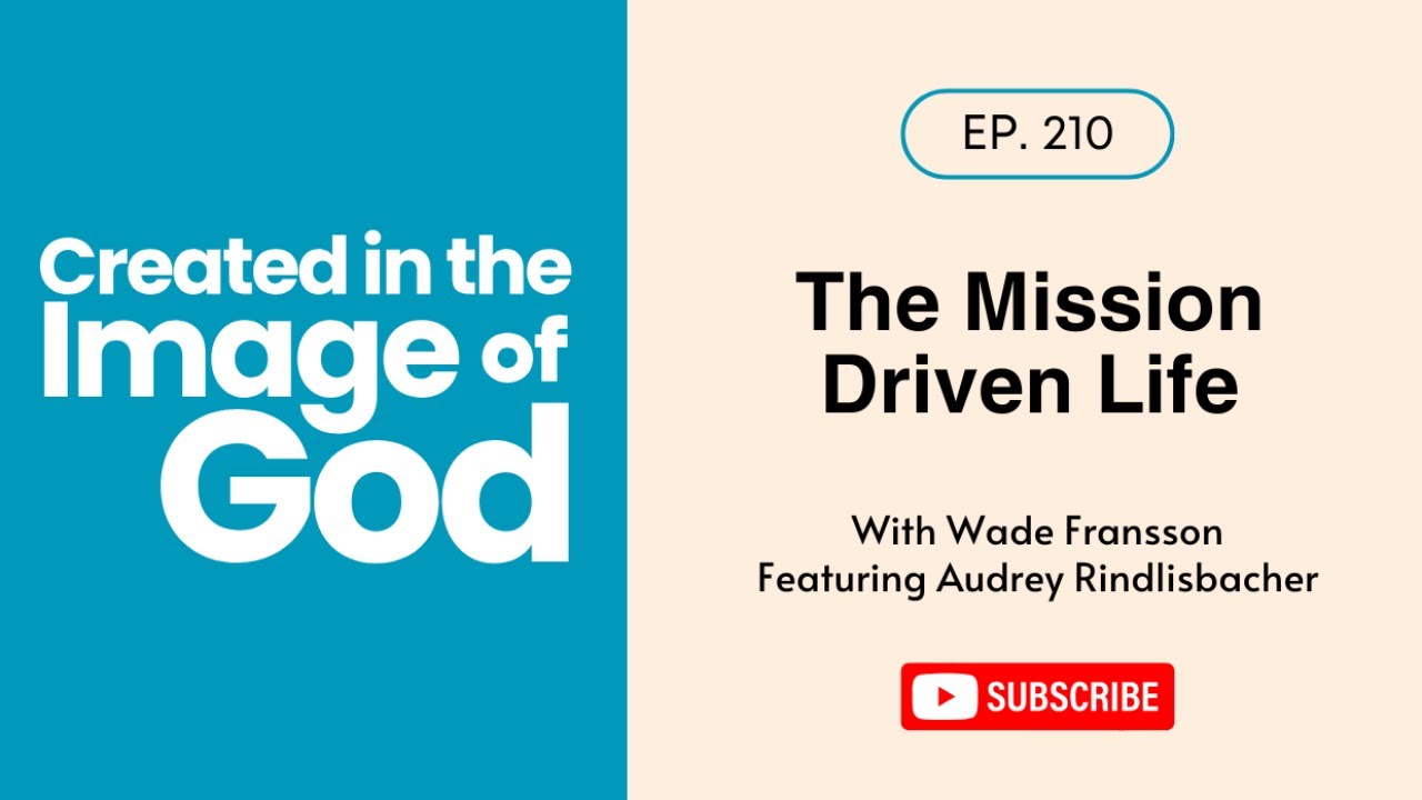 The Mission Driven Life with Audrey Rindlisbacher | Created In The Image of God 210
