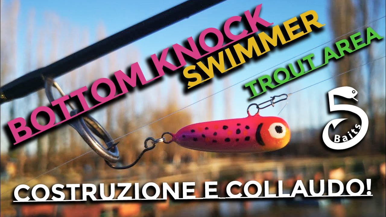 Bottom Knock Swimmer | costruzione e collaudo dell'esca da trout area più assurda