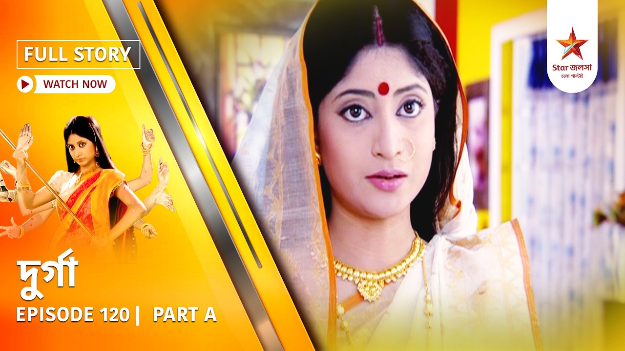 Full Episode | Durga | Episode 120 | Part A
