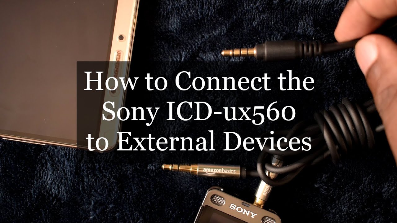 Connecting the Sony ICD-ux560 to External Devices