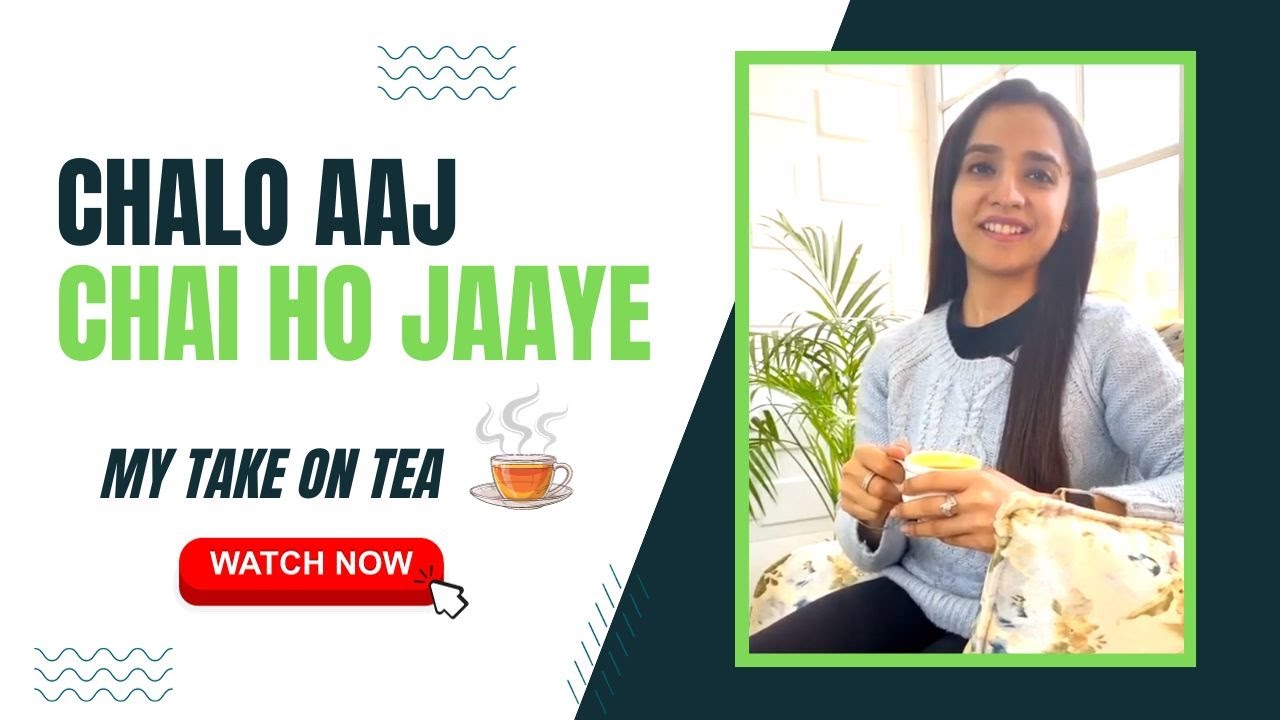 Chalo aaj chai ho jaaye...my take on tea (must watch!)