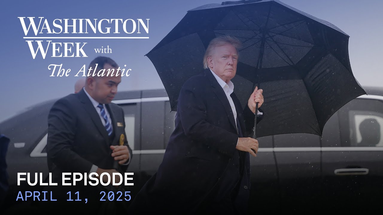 Washington Week with The Atlantic full episode, April 11, 2025
