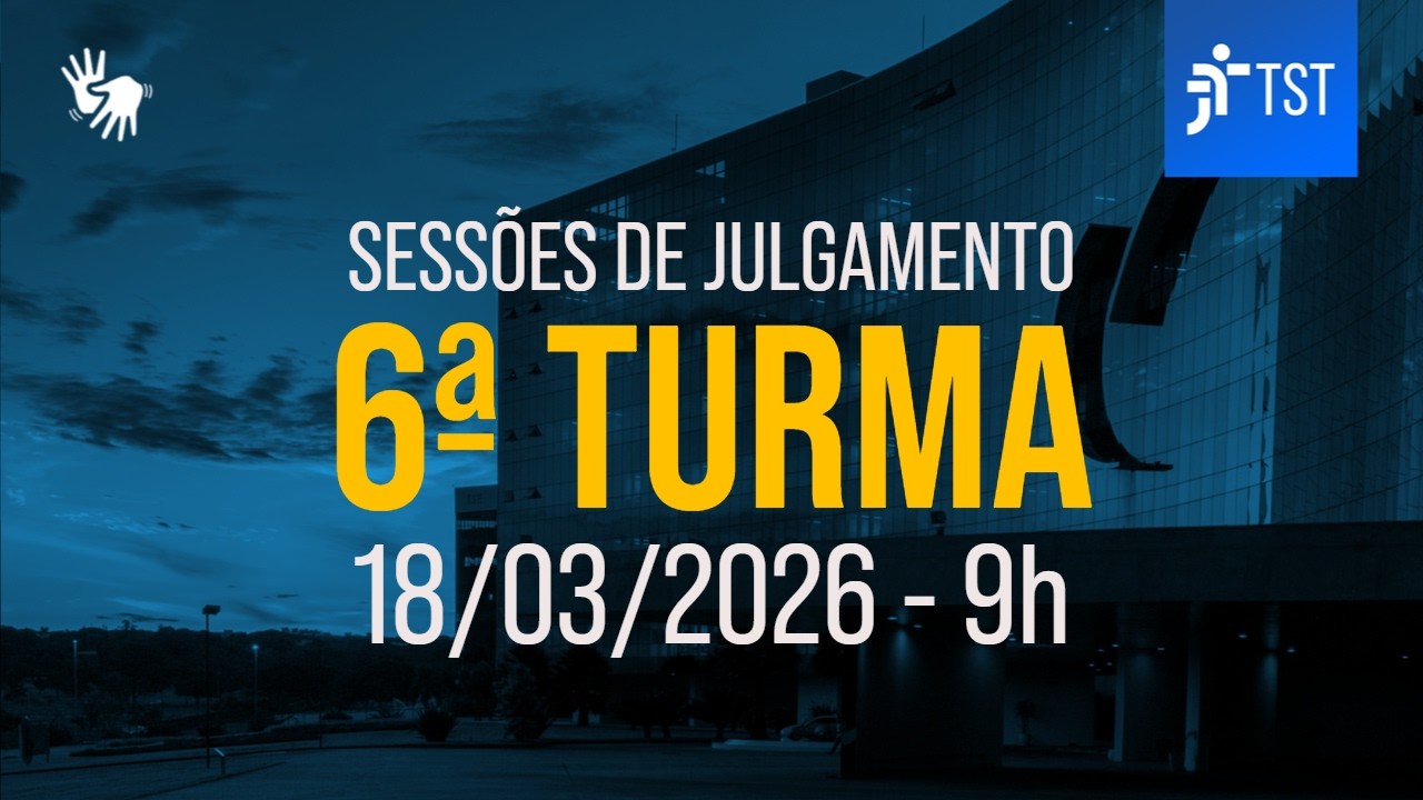 6ª Turma | Assista à sessão do dia 18/03/2026