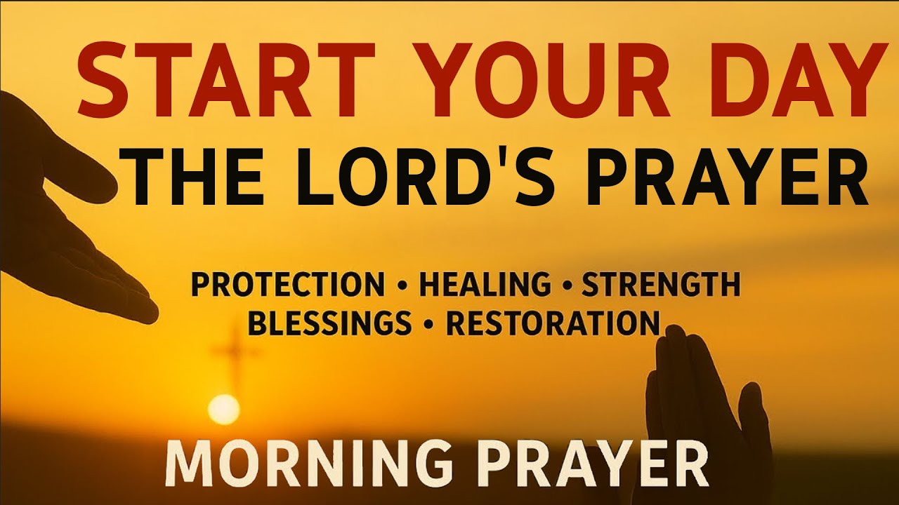 A POWERFUL PRAYER To Start Your Day In GOD’S PRESENCE | Morning Prayer With The LORD’S PRAYER
