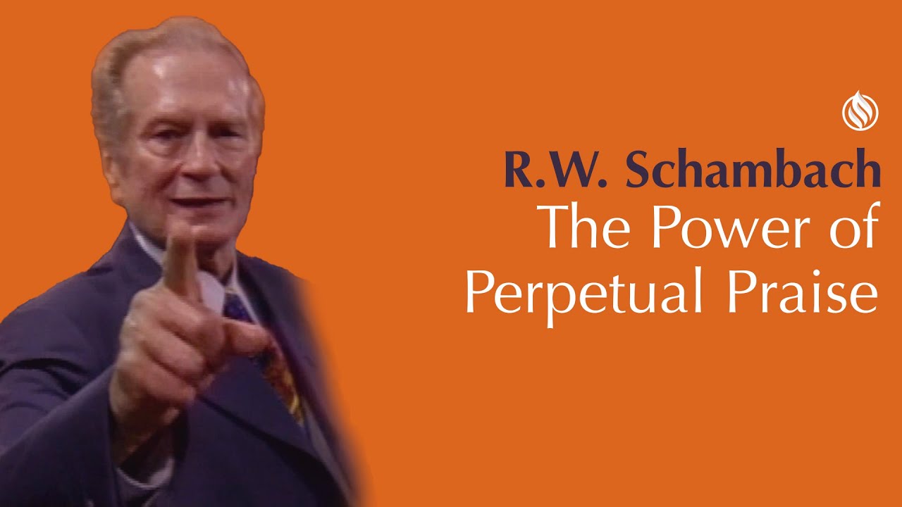 The Power of Perpetual Praise - R.W. Schambach classic preaching