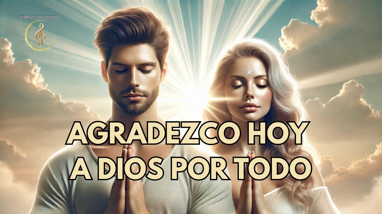 🎶 CANCIÓN ESPIRITUAL para ELEVAR TU GRATITUD ✨ | AGRADEZCO HOY A DIOS POR TODO 💫