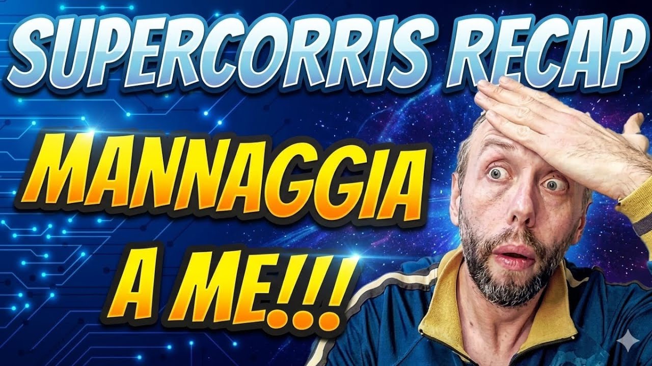 MANNAGGIA A ME!!! 💥 SUPERCORRIS RECAP...