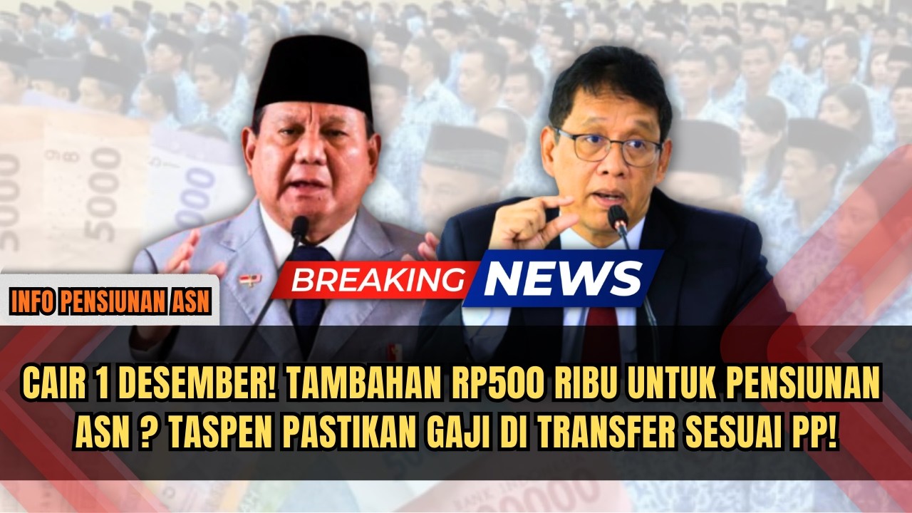 CAIR 1 DESEMBER! Tambahan Rp500 Ribu untuk Pensiunan ASN?Taspen Pastikan Gaji Di transfer Sesuai PP!