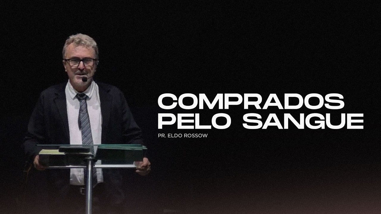 Comprados pelo Sangue - Pr. Eldo Rossow