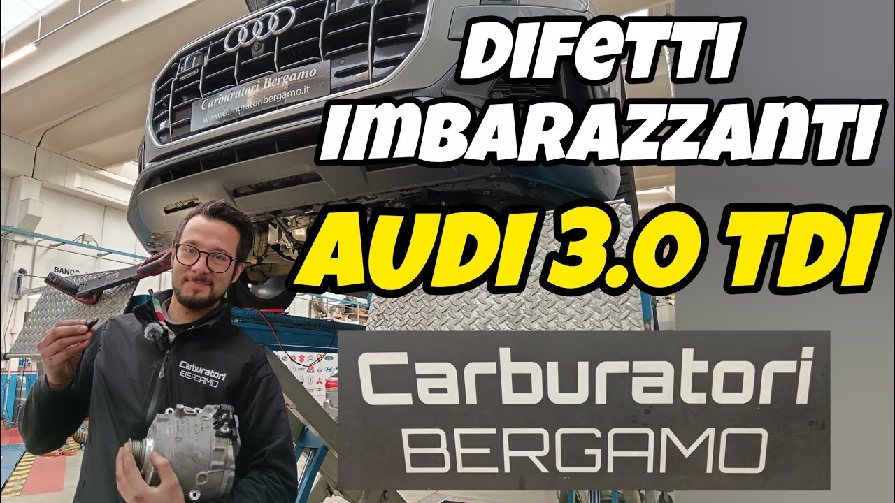 DIFETTI IMBARAZZANTI: AUDI 3.0 TDI CON ANDREA CARBURATORI BERGAMO