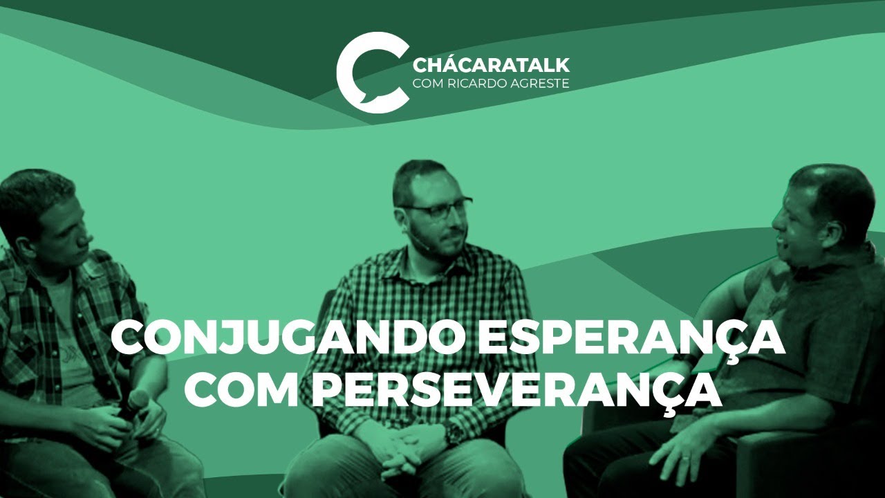 Ch&aacute;caraTalk 047 - Conjugando Esperan&ccedil;a Com Perseveran&ccedil;a | Com Thiago Jachetto e Kariston Fiori