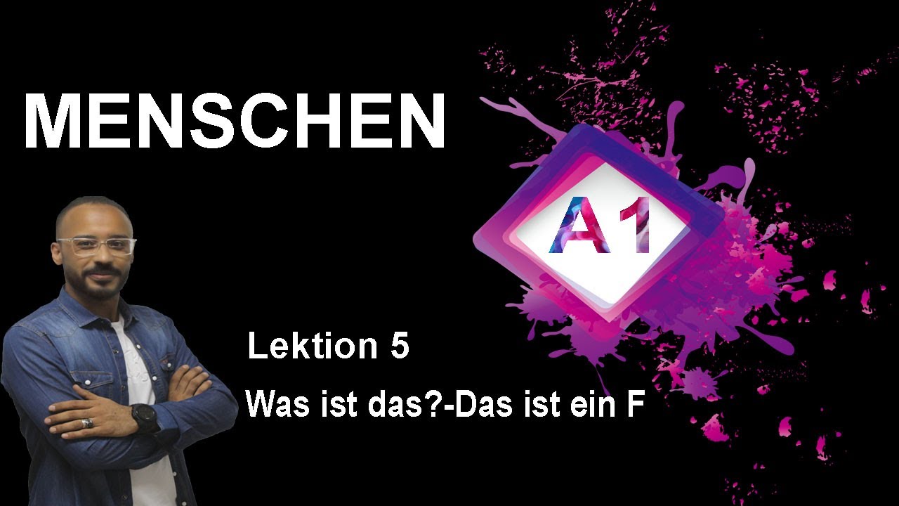 Menschen A1  lektion 5   Was ist das ? -Das ist ein F