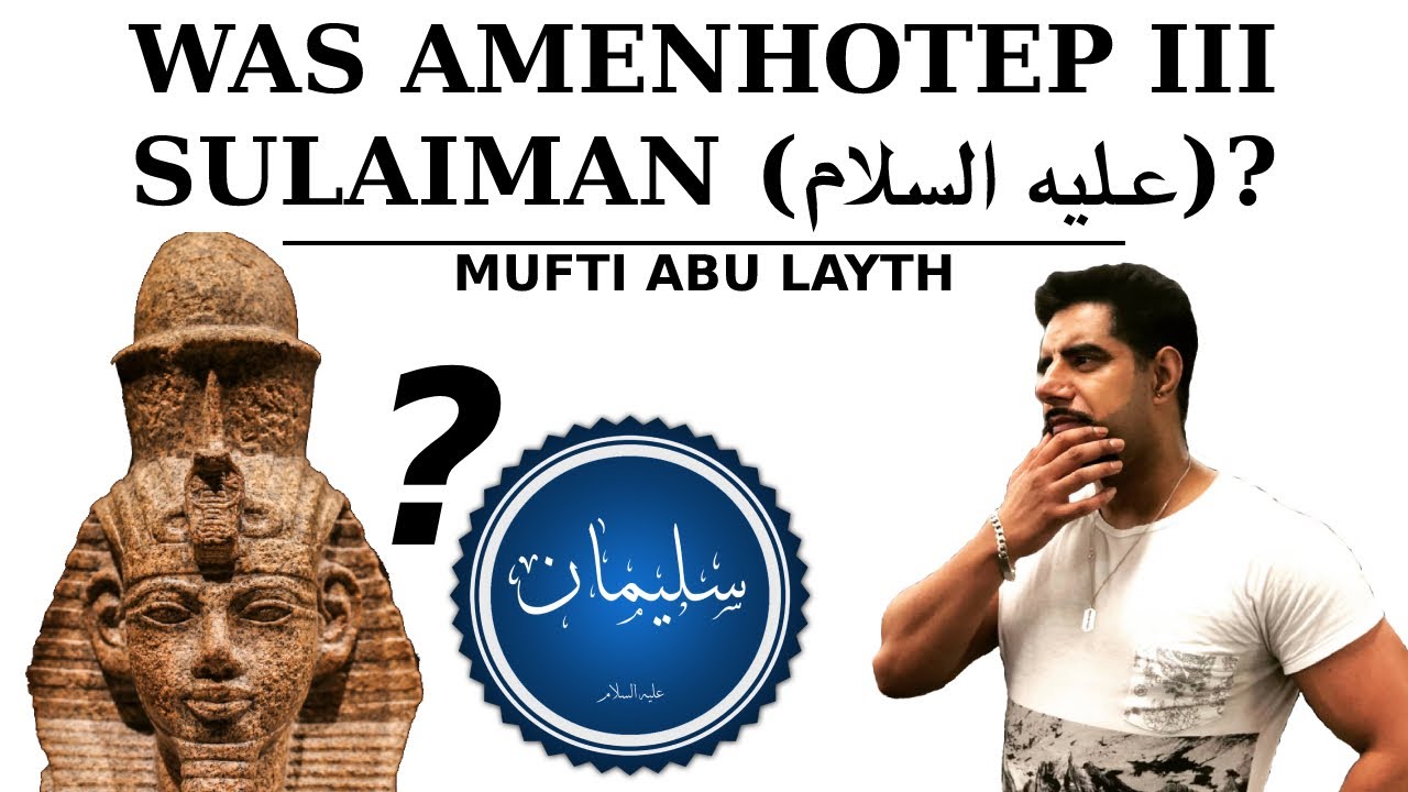 Was Amenhotep III Sulaiman (A) | Mufti Abu Layth
