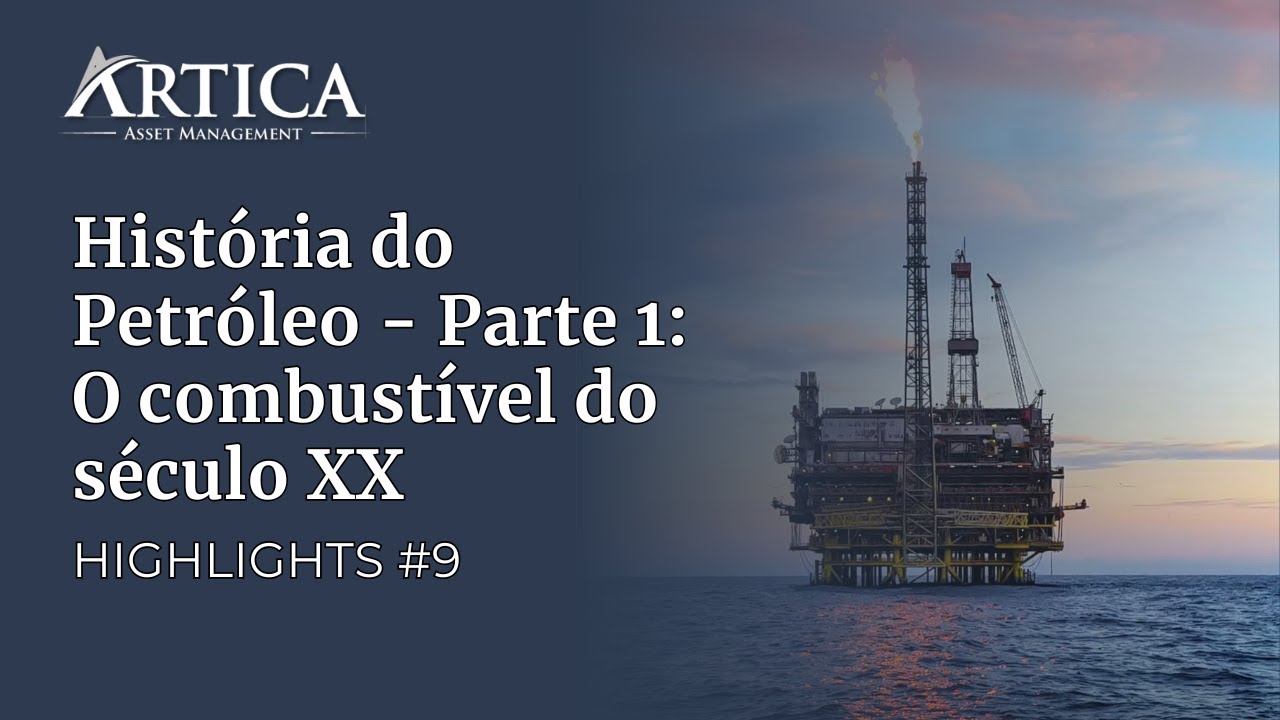 Highlights #9 - História do Petróleo - Parte 1: O combustível do século XX