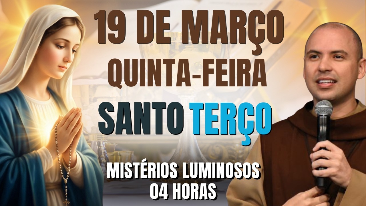 TERÇO DE HOJE - 19/03/2026 - QUINTA | MISTÉRIOS LUMINOSOS - 04 HORAS | SANTO ROSÁRIO DA QUARESMA