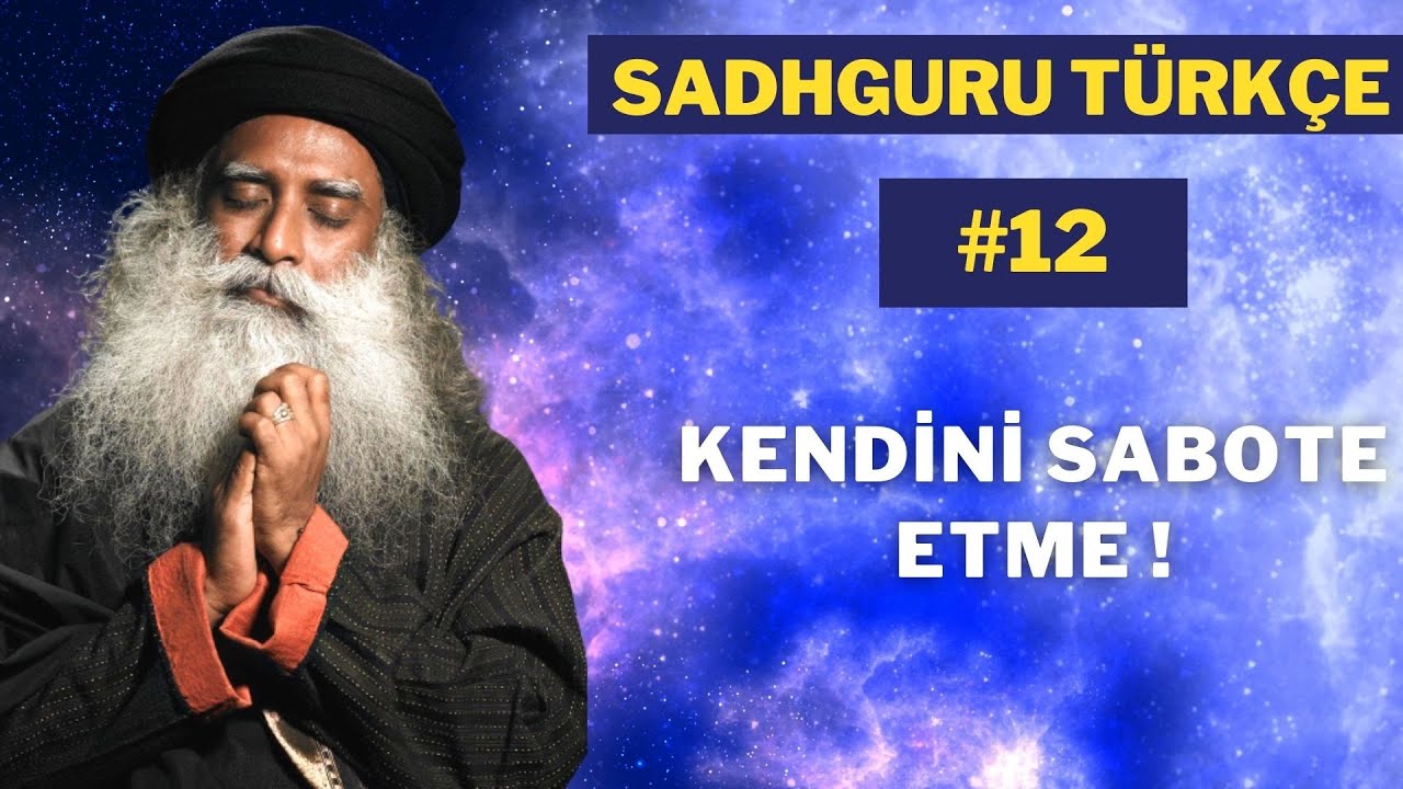 SADHGURU TÜRKÇE || KENDİNİ SABOTE ETMEKTEN NASIL KURTULURSUN? || İÇ SESLER İLE MÜCADELE