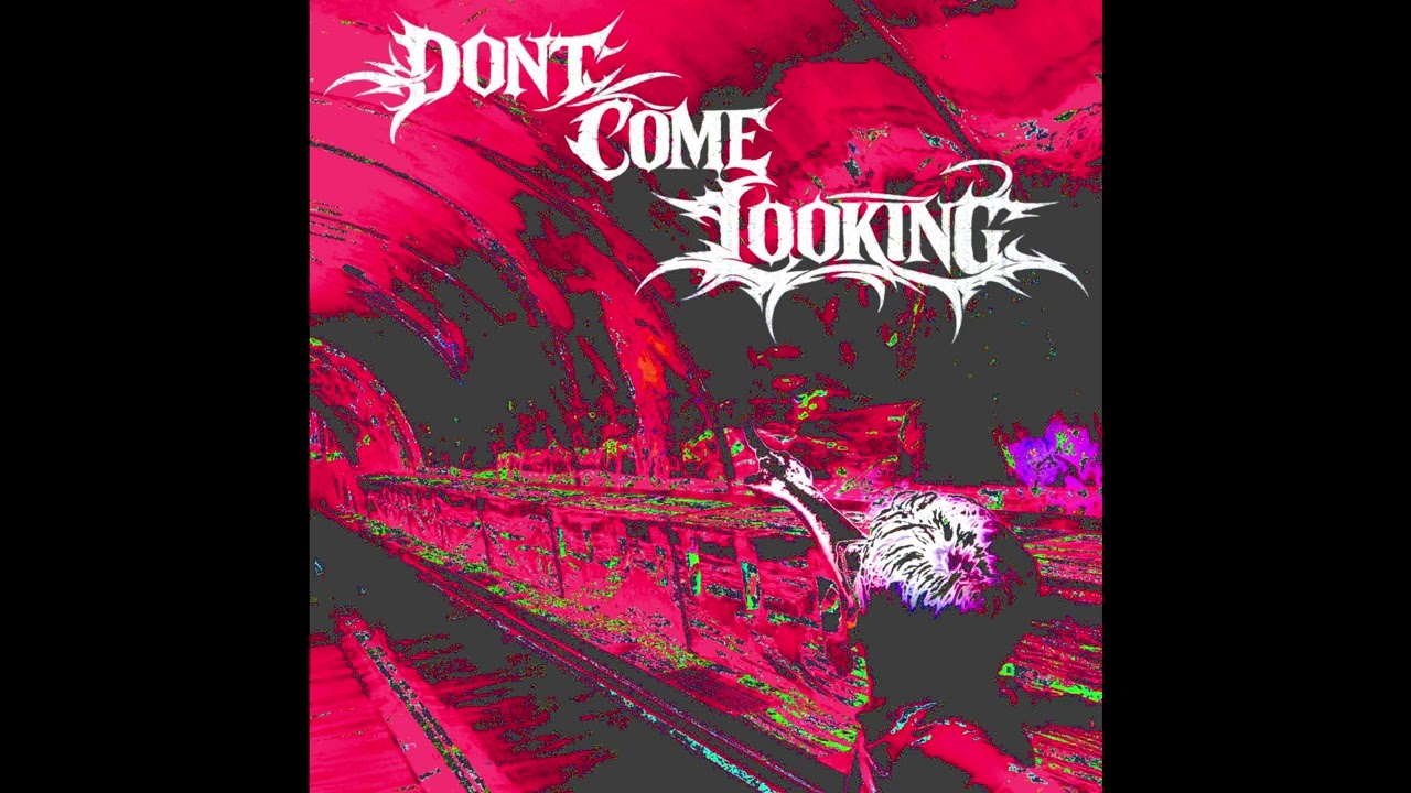 dont come looking