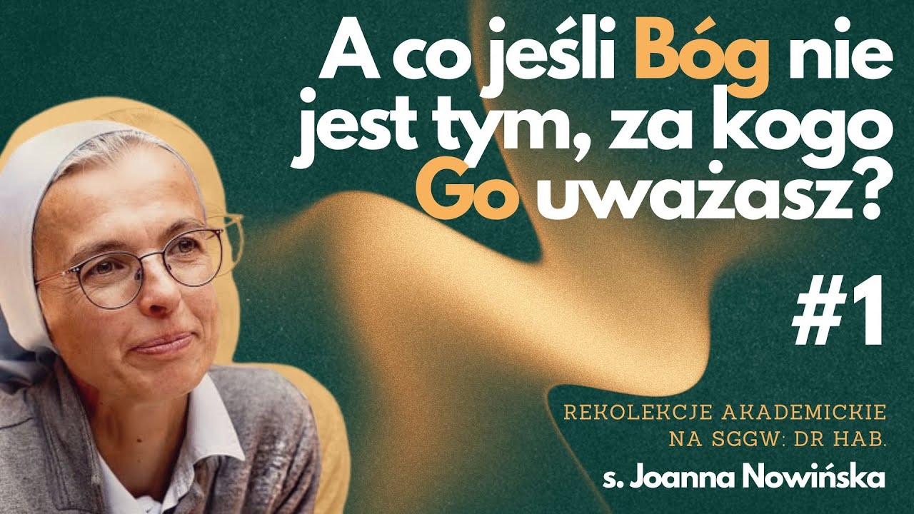 s. Joanna Nowińska // A co jeśli Bóg nie jest tym, za kogo Go uważasz? #1 // SGGW // Syjon