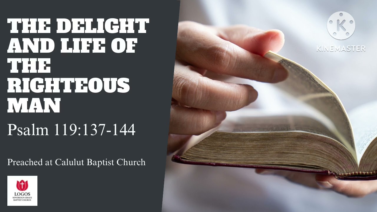The Delight and Life of the Righteous Man (Psalm 119:137-144)