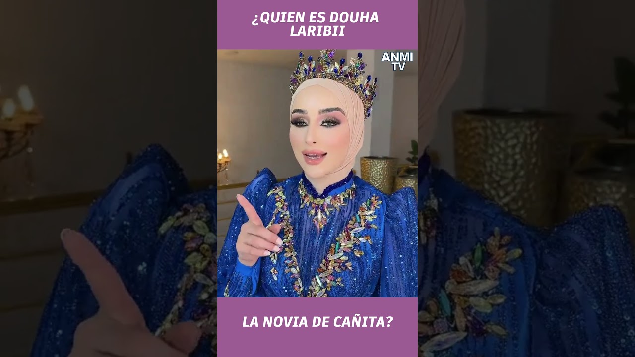Quién es Douha Laribi, la novia de Cañita