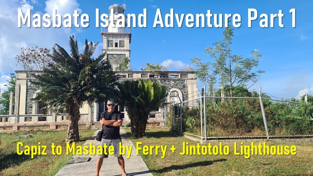 Capiz to Masbate by Ferry. Jintotolo Lighthouse Exploration. Masbate Island Adventure Part 1