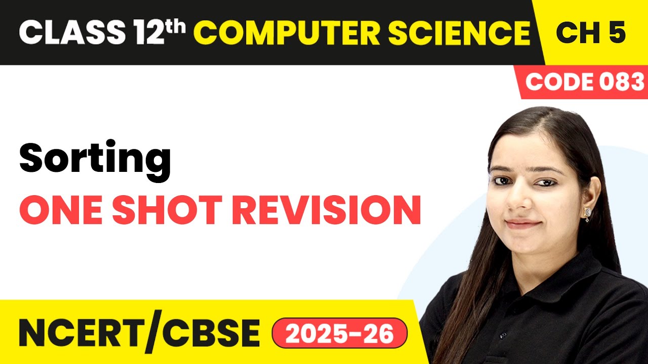 Sorting - One Shot Revision | Chapter 5 | Class 12th | Computer Science (Code 083) | CBSE 2025-26