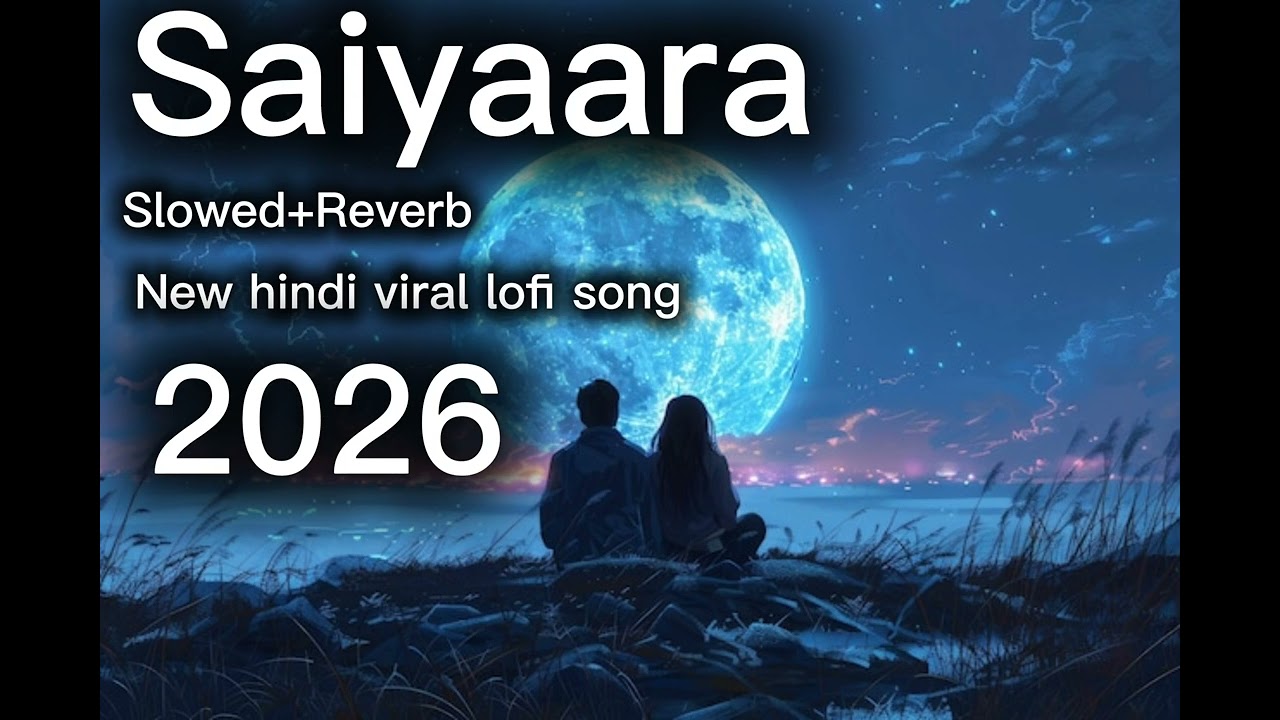 Saiyaara (slowed+reverb) new hindi viral lofi song 2026