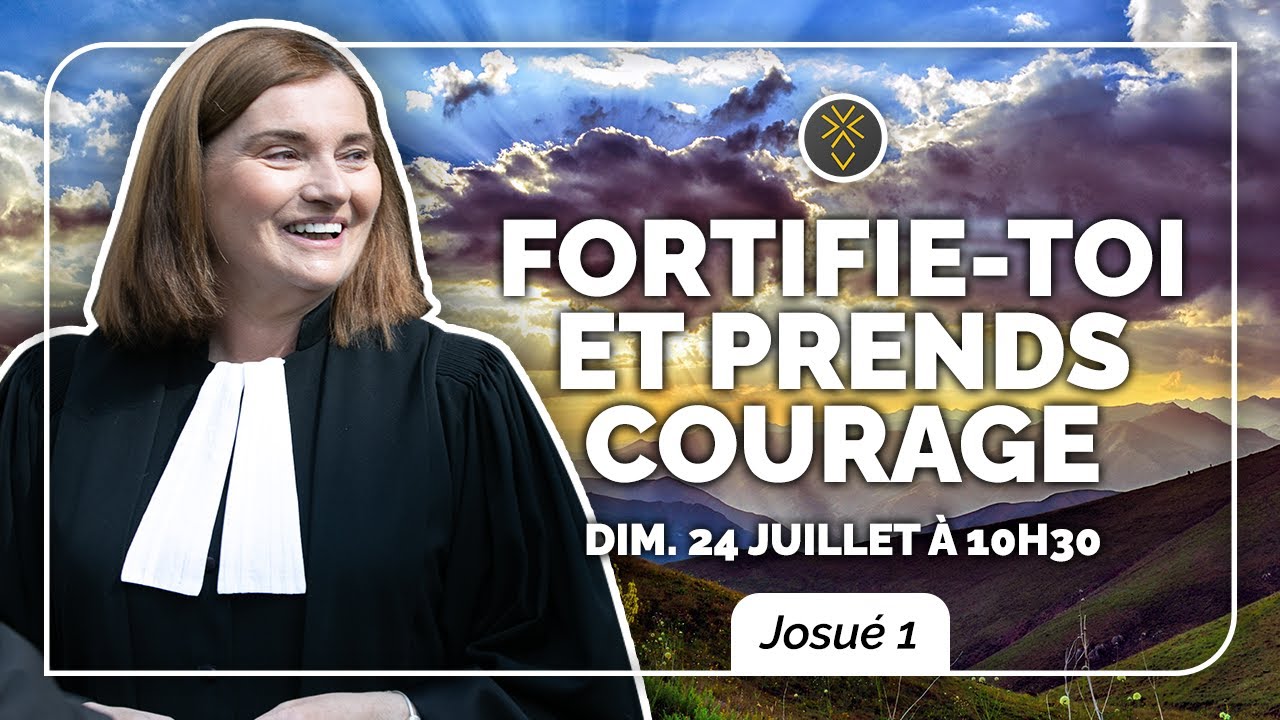FORTIFIE-TOI et PRENDS COURAGE | Josué 1 | Culte entier | Pasteure Florence Blondon