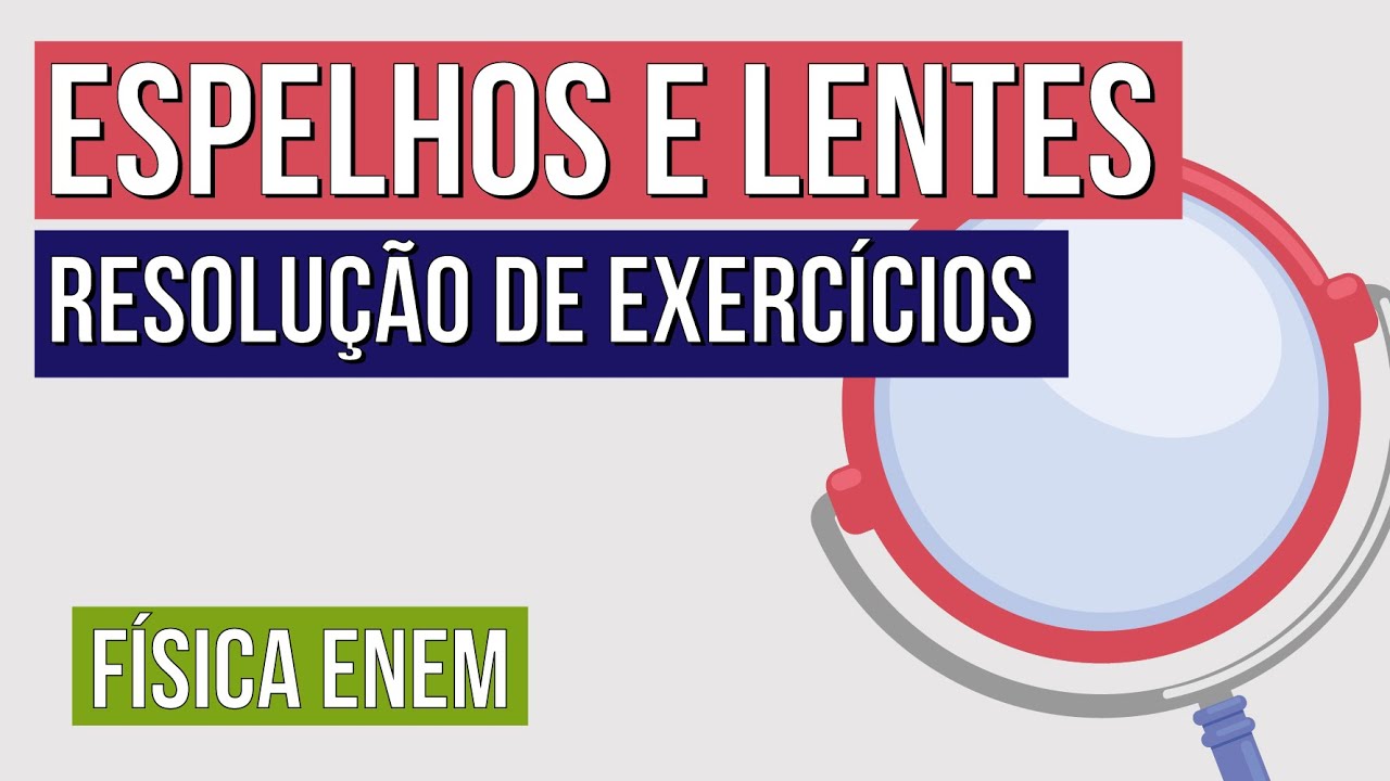 ESPELHOS E LENTES: resolução de exercícios | Física para o Enem | Flaverson Messias Batista