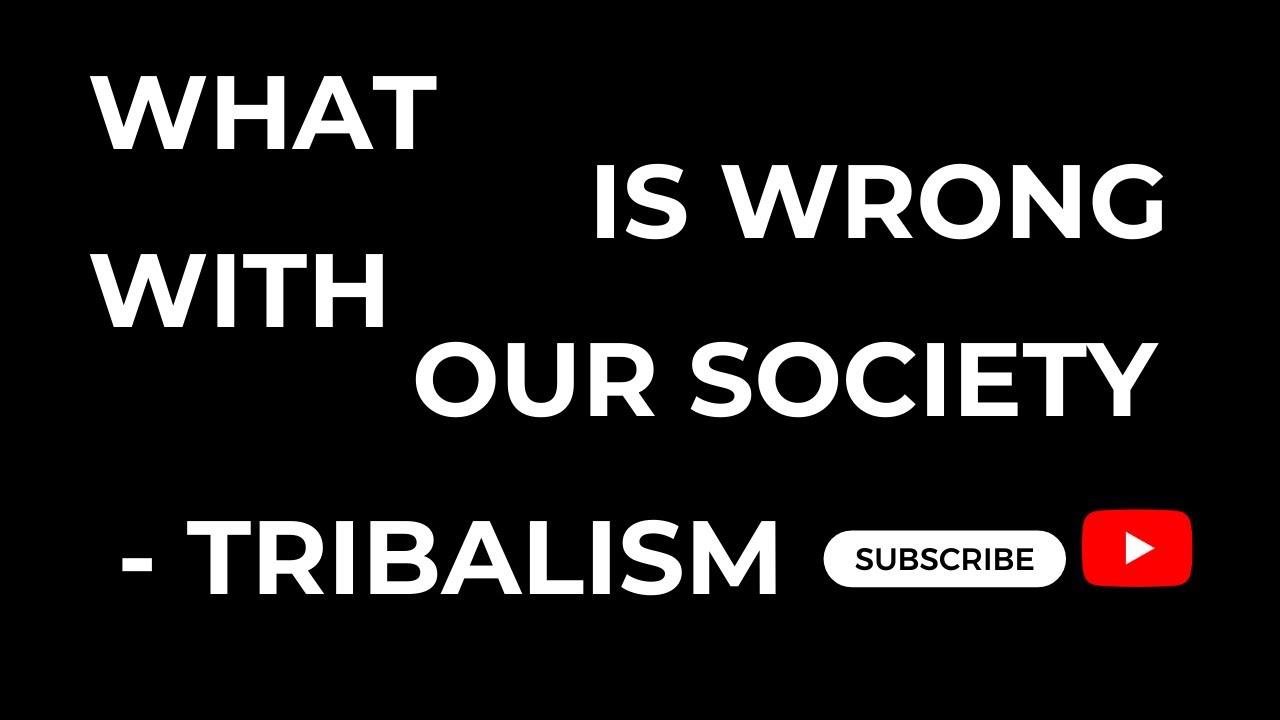 What is Wrong with our society - Tribalism // series 1 episode 2