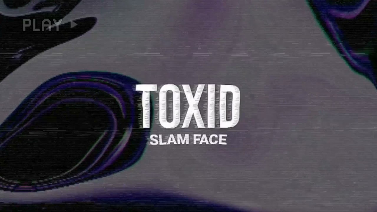 ToXid - Slam Face Ft. Marco Vernice