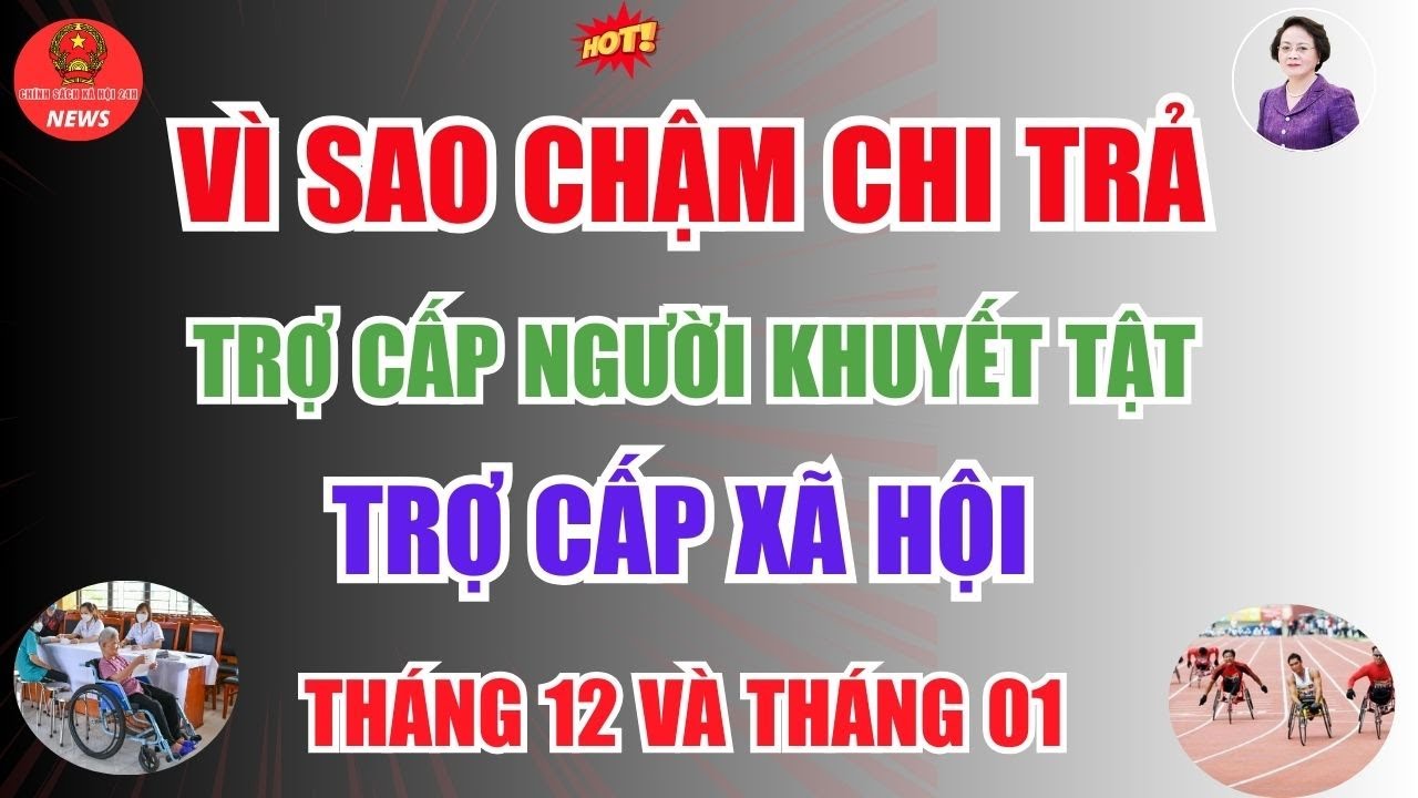 Vì Sao Chậm chi trả Trợ Cấp Người Khuyết Tật, Trợ cấp Xã hội tháng 12 và tháng 1 ở Một Số Địa Phương