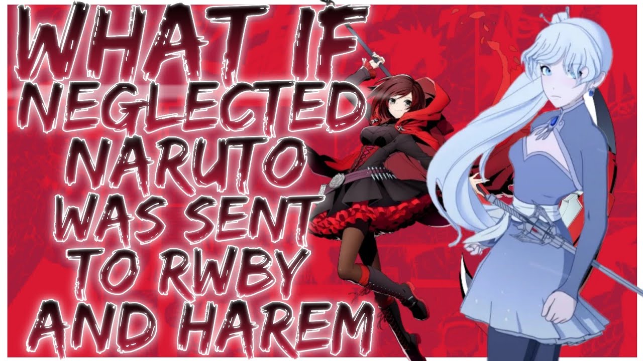 what if neglected naruto was sent to rwby and harem