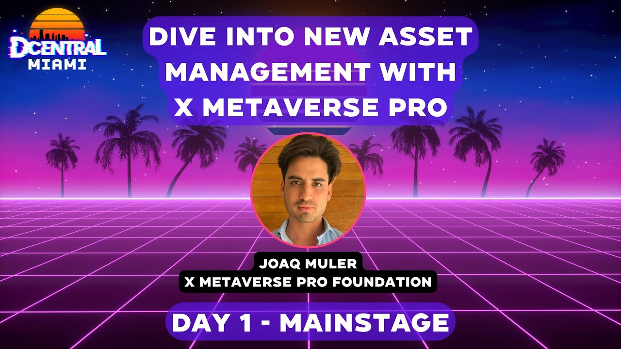 Dive Into New Asset Management with X Metaverse Pro - DCENTRAL MIAMI 2022