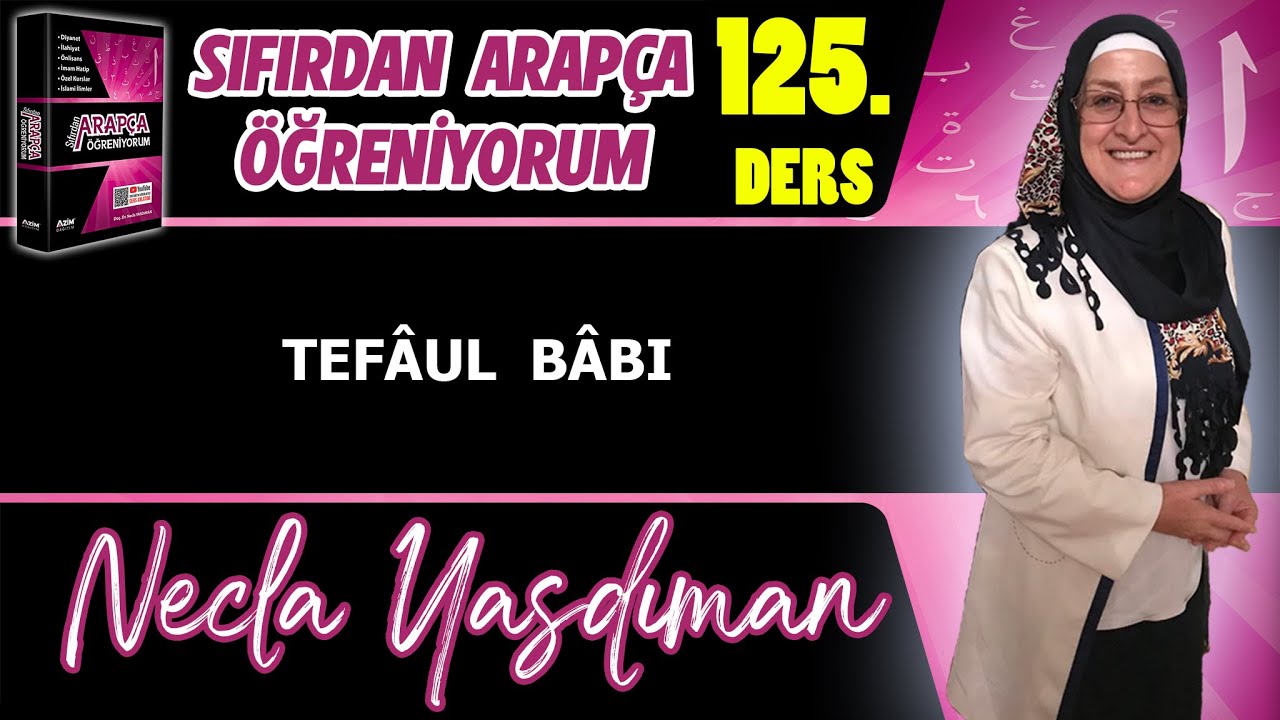 Sıfırdan Arapça Öğreniyorum 125.DERS ( TEFÂUL BÂBI ) - Necla Yasdıman