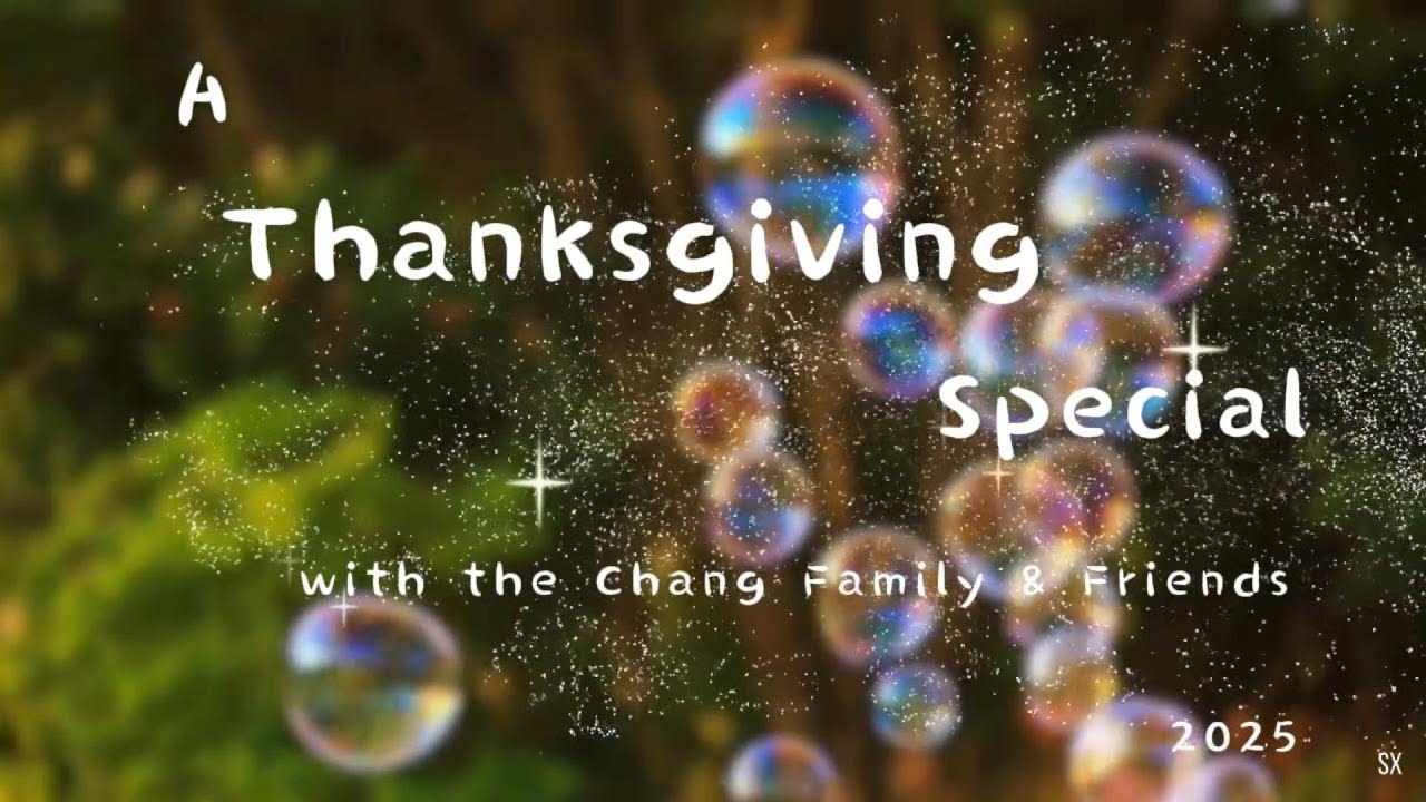 A Thanksgiving Special w the Chang Family and Friends 2025