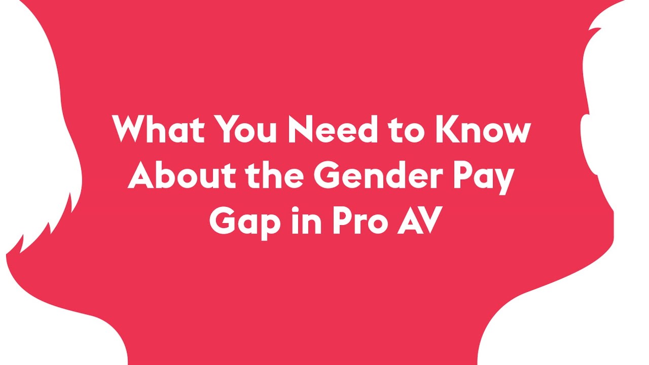 What You Need To Know About The Gender Pay Gap In Pro AV