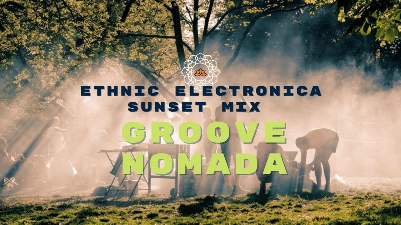 Groove Nomada -  Ethnic Electronica Sunset Mix [Organic House] 116bpm