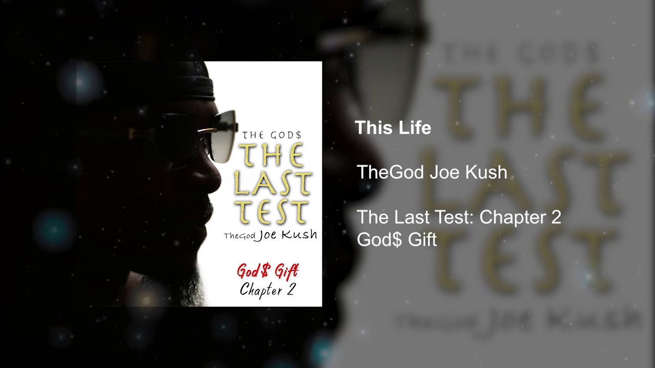 TheGod Joe Kush - This Life: The Last Test Chapter 2 (God$ Gift) Track 6