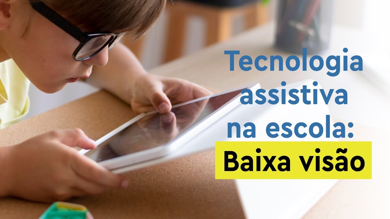 Tecnologia assistiva na escola: Baixa visão | Aula 049