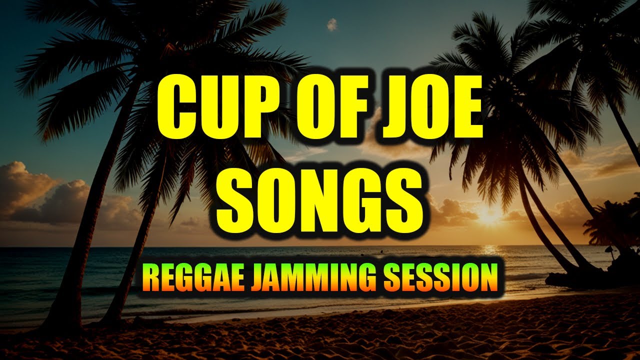 🎶 REGGAE JAMMING SESSION | CUP OF JOE SONGS | TROPA VIBES REGGAE 2025