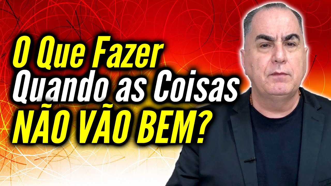 O Que Fazer Quando as Coisas Não Vão Bem