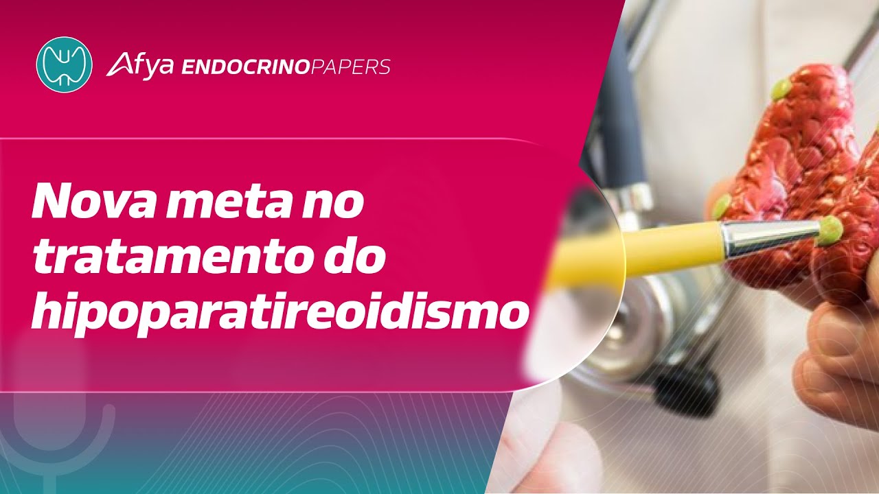 Nova meta no tratamento do hipoparatireoidismo – orientações do novo guideline europeu