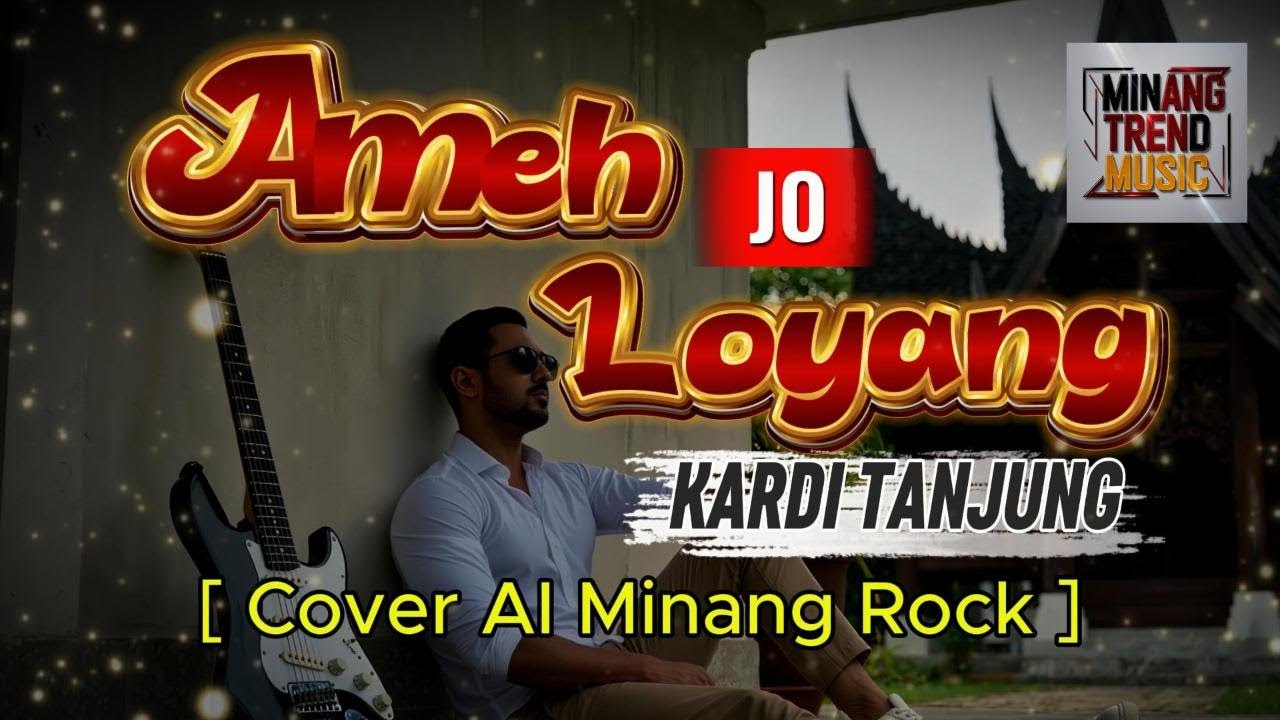 AMEH JO LOYANG - Kardi Tanjung  []  [Cover AI Minang Rock]