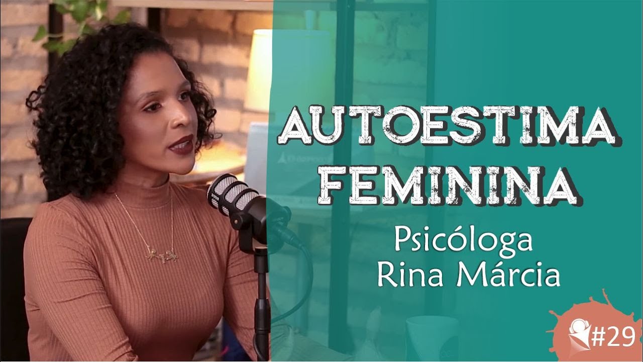 AUTOESTIMA FEMININA - PSICÓLOGA RINA MÁRCIA - Fala Go #29