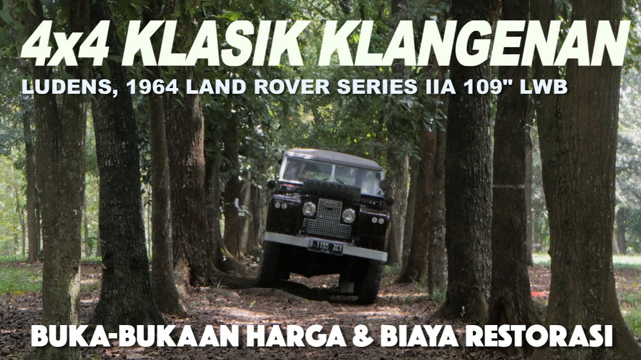 4x4 Klasik Kesayangan | 1964 LAND ROVER SERIES IIA | Review, Harga & Biaya Restorasi Ludens